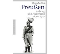 Preußen: Aufstieg und Niedergang - 1600-1947
