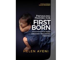 PREVAILING PRAYERS FOR FIRST BORN AND DESTINY RECOVERY PRAYERS