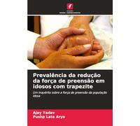 Prevalência da redução da força de preensão em idosos com trapezite: Um inquérito sobre a força de preensão da população idosa