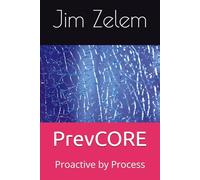 PrevCORE: Proactive by Process (The Zelem Shift: Leadership → Culture → Prevention)