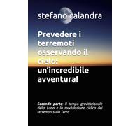 Prevedere i terremoti osservando il cielo: un’incredibile avventura!: Seconda parte: Il tempo gravitazionale della Luna e la modulazione ciclica dei terremoti sulla Terra