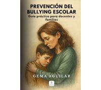 PREVENCIÓN DEL BULLYING ESCOLAR: Guía práctica para docentes y familias