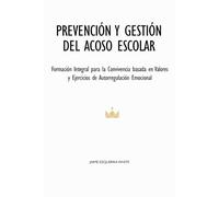 PREVENCIÓN Y GESTIÓN DEL ACOSO ESCOLAR: Formación Integral para la Convivencia basada en Valores y Ejercicios de Autorregulación Emocional