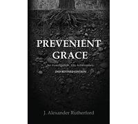Prevenient Grace: An Investigation into Arminianism - 2nd Revised Edition (Teleioteti Technical Studies)