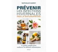 Prévenir les infections hivernales par la naturopathie : Le guide complet pour renforcer vos défenses immunitaires: Prévention des rhumes, grippes et ... respiratoires par les méthodes naturelles
