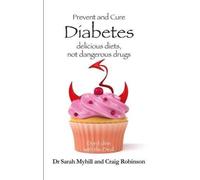 Prevent and Cure Diabetes: Delicious Diets, Not Dangerous Drugs