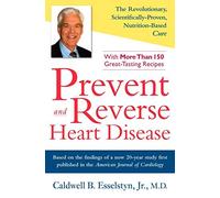 Prevent and Reverse Heart Disease By Caldwell B. Esselstyn Jr.