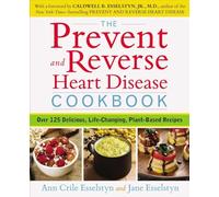 Prevent and Reverse Heart Disease Cookbook – Over 125 Delicious, Life-Changing, Plant-Based Recipes