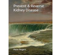 Prevent & Reverse Kidney Disease (Prevent and Reverse Health Problems)