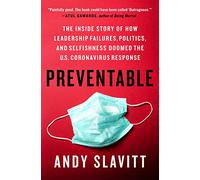Preventable: The Inside Story of How Leadership Failures, Politics, and Selfishness Doomed the U.S. Coronavirus Response