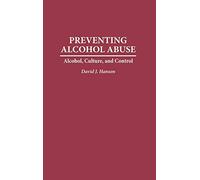Preventing Alcohol Abuse: Alcohol, Culture, and Control