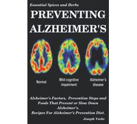 PREVENTING ALZHEIMER'S: Alzheimer's Factors, Prevention Steps and Foods That Prevent or Slow Alzheimer's, Recipes for Alzheimer's Prevention Diet: 6 (Healthy Living, Wellness and Prevention)