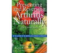 Preventing and Reversing Arthritis Naturally : The Untold Story