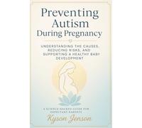 Preventing Autism During Pregnancy: Understanding the Causes, Reducing Risks, and Supporting a Healthy Baby’s Development