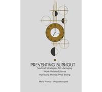 PREVENTING BURNOUT: Practical Strategies to Manage Work-Related Stress and Improve Mental Well-Being