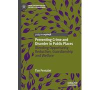 Preventing Crime and Disorder in Public Places: Blending Opportunity Reduction, Guardianship and Welfare (Crime Prevention and Security Management)