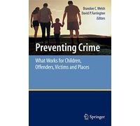 Preventing Crime: What Works for Children, Offenders, Victims and Places