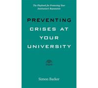 Preventing Crises at Your University : The Playbook for Protecting Your Institution's Reputation