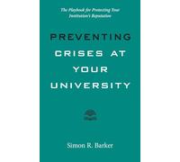 Preventing Crises at Your University: The Playbook for Protecting Your Institution's Reputation (Higher Ed Leadership Essentials)