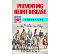 Preventing Heart Disease: Easy Steps To Stay Heart Healthy and Active as You Age