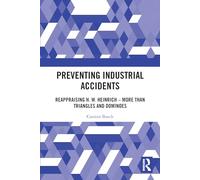 Preventing Industrial Accidents: Reappraising H. W. Heinrich - More than Triangles and Dominoes