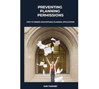Preventing Planning Permissions: How to hinder unacceptable planning applications (Protecting Places)