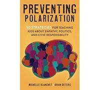 Preventing Polarization: 50 Strategies for Teaching Kids About Empathy, Politics, and Civic Responsibility