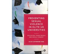 Preventing Sexual Violence in Elite UK Universities: Education, Young People and Sexual Consent