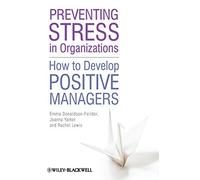 Preventing Stress in Organizations: How to Develop Positive Managers