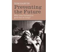 Preventing the Future: Why was Ireland so poor for so long?