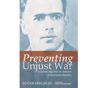 Preventing Unjust War: A Catholic Argument for Selective Conscientious Objection