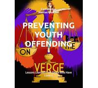 PREVENTING YOUTH OFFENDING: Lessons Learned From Those Who Have Lived It (Series 2)