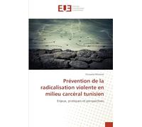 Prévention de la radicalisation violente en milieu carcéral tunisien: Enjeux, pratiques et perspectives