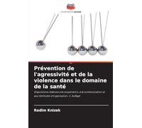 Prévention de l'agressivité et de la violence dans le domaine de la santé: Dispositions relatives à la coopération, à la communication et aux méthodes d'organisation. 2. Auflage