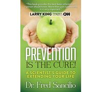 Prevention is the Cure!: A Scientist's Guide to Extending Your Life