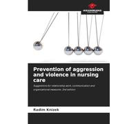 Prevention of aggression and violence in nursing care: Suggestions for relationship work, communication and organizational measures. 2nd edition