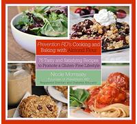 Prevention RD's Cooking and Baking with Almond Flour: 75 Tasty and Satisfying Recipes to Promote a Gluten-Free Lifestyle