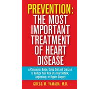 Prevention: The Most Important Treatment of Heart Disease: A Companion Guide: Using Diet and Exercise to Reduce Your Risk of a Heart Attack, Angioplasty, or Bypass Surgery