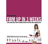 "Prevention's" Firm Up in 3 Weeks: Trim and Tone Your Trouble Zones for Your Best Body Ever