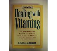 Prevention's Healing with Vitamins: The Most Effective Vitamin And Mineral Treatments For Everyday Health Problems And Serious Disease
