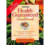 "Prevention's" Health Guaranteed Cookbook: Custom-tailored Eating Plans for Men, Women and Dieters that Deliver the Maximum in Vitamins and Minerals, the Minimum in Fat and the Ultimate in Taste