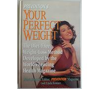 Prevention's Your Perfect Weight: The Diet-Free Weight Loss Method Developed by the World's Leading Health Magazine