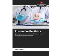 Preventive Dentistry: Comprehensive prevention and evidence-based strategies for periodontal care