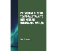 PREVISIONE DI SERIE TEMPORALI TRAMITE RETI NEURALI UTILIZZANDO MATLAB