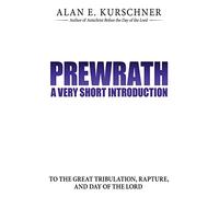 Prewrath: A Very Short Introduction to the Great Tribulation, Rapture, and Day of the Lord
