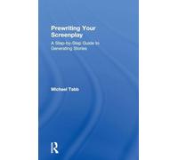 Prewriting Your Screenplay: A Step-by-Step Guide to Generating Stories