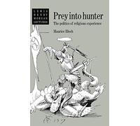 Prey into Hunter: The Politics of Religious Experience: 1984 (Lewis Henry Morgan Lectures)