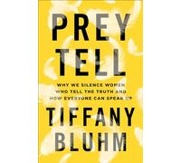 Prey Tell: Why We Silence Women Who Tell the Truth and How Everyone Can Speak Up