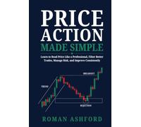 Price Action Made Simple: Learn to Read Price Like a Professional, Filter Better Trades, Manage Risk, and Improve Consistently