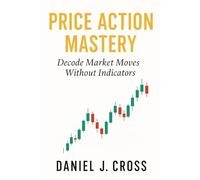 Price Action Mastery: Decode Market Moves Without Indicators